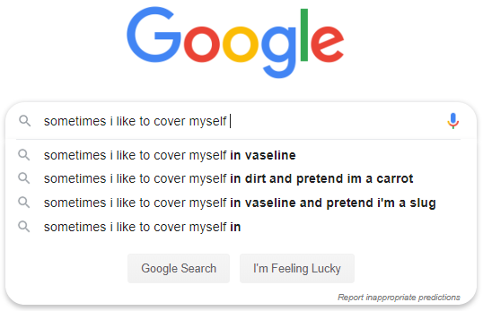 Google Autocomplete for "Sometimes I like to cover myself" 