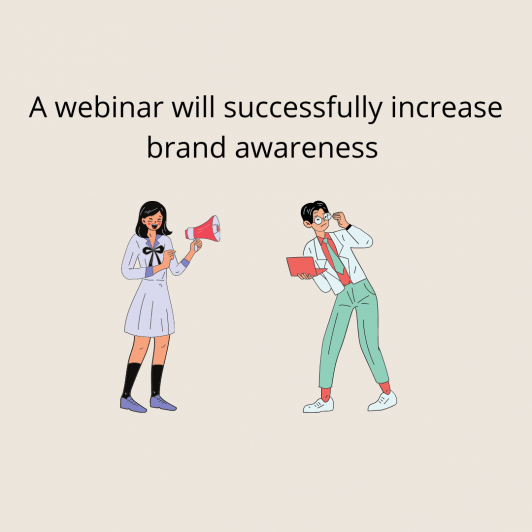A webinar will successfully increase brand awareness