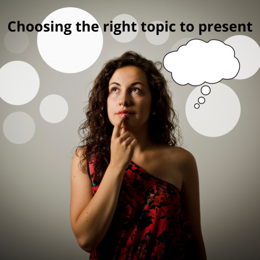 Choosing the right topic to present